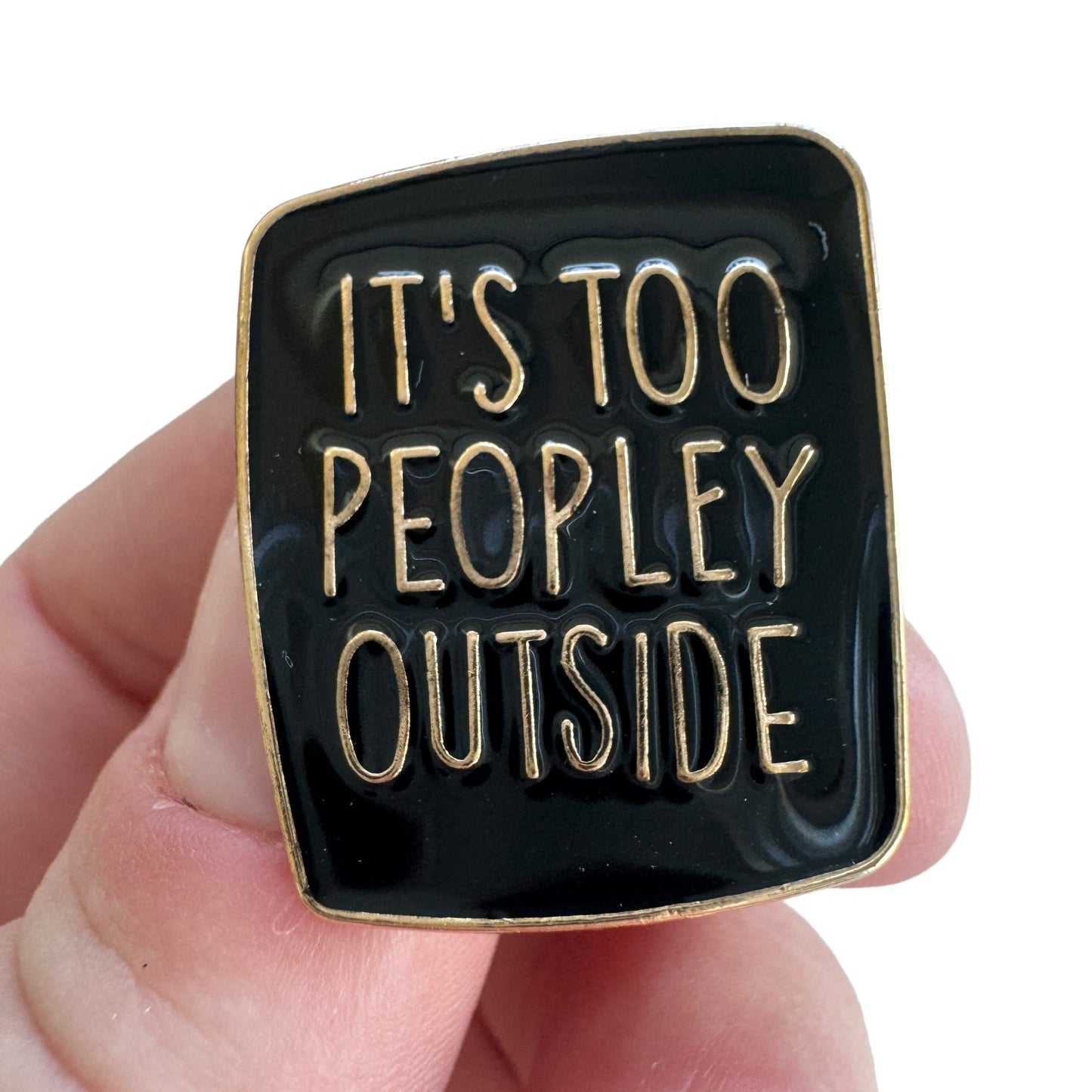 Pin — ‘Its Too Peopley Outside’