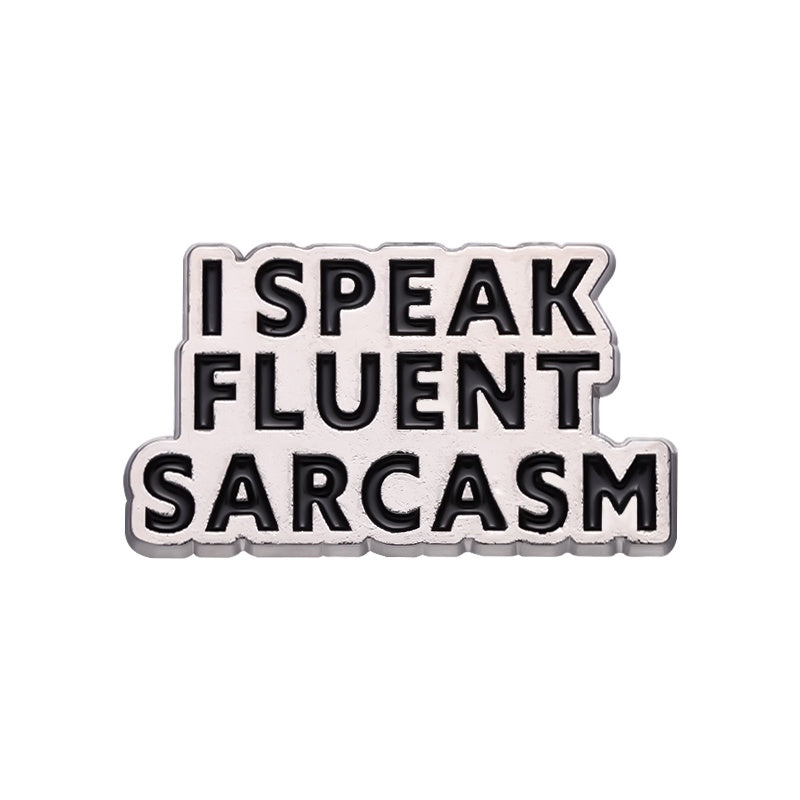 Pin  — 'I speak fluent sarcasm’