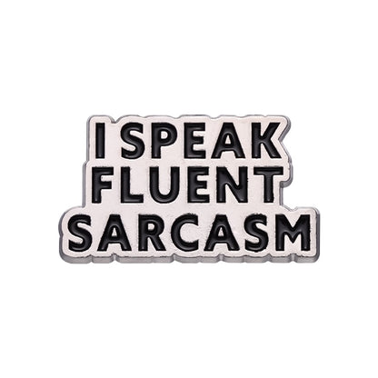 Pin  — 'I speak fluent sarcasm’