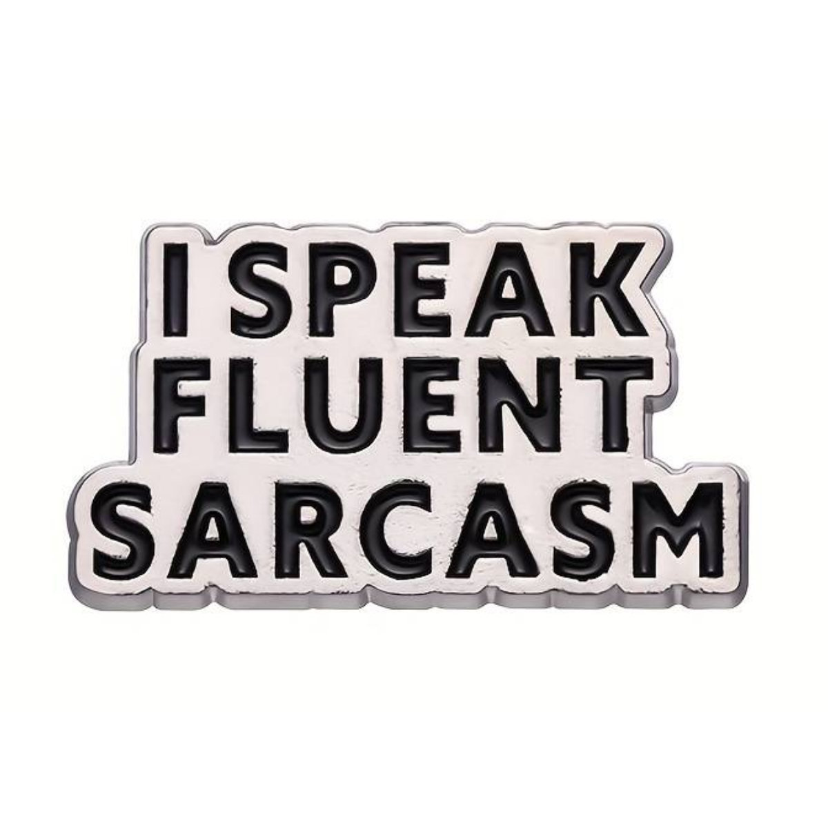 Pin  — 'I speak fluent sarcasm’