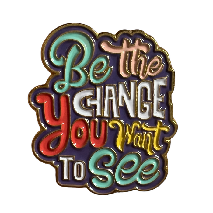 Pin — 'Be The Change You Want To See'